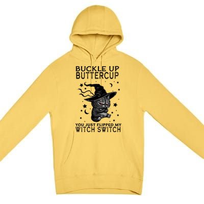 Cat Buckle Up Buttercup You Just Flipped My Witch Switch Premium Pullover Hoodie