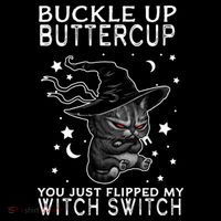 Cat Buckle Up Buttercup You Just Flipped My Witch Switch Flexfit Unipanel Trucker Cap