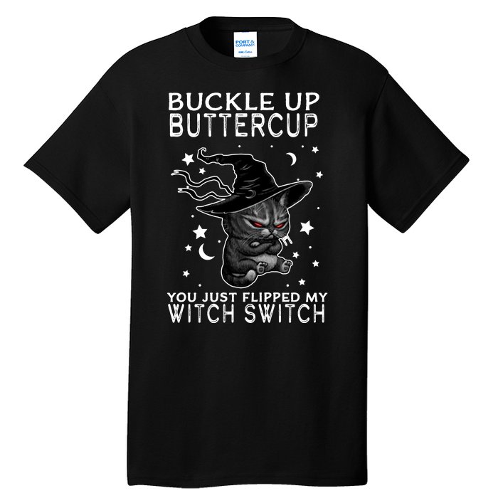 Cat Buckle Up Buttercup You Just Flipped My Witch Switch Tall T-Shirt