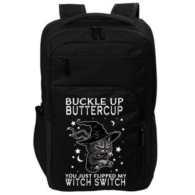 Cat Buckle Up Buttercup You Just Flipped My Witch Switch Impact Tech Backpack