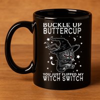 Cat Buckle Up Buttercup You Just Flipped My Witch Switch 11oz C Handle Ceramic Mug