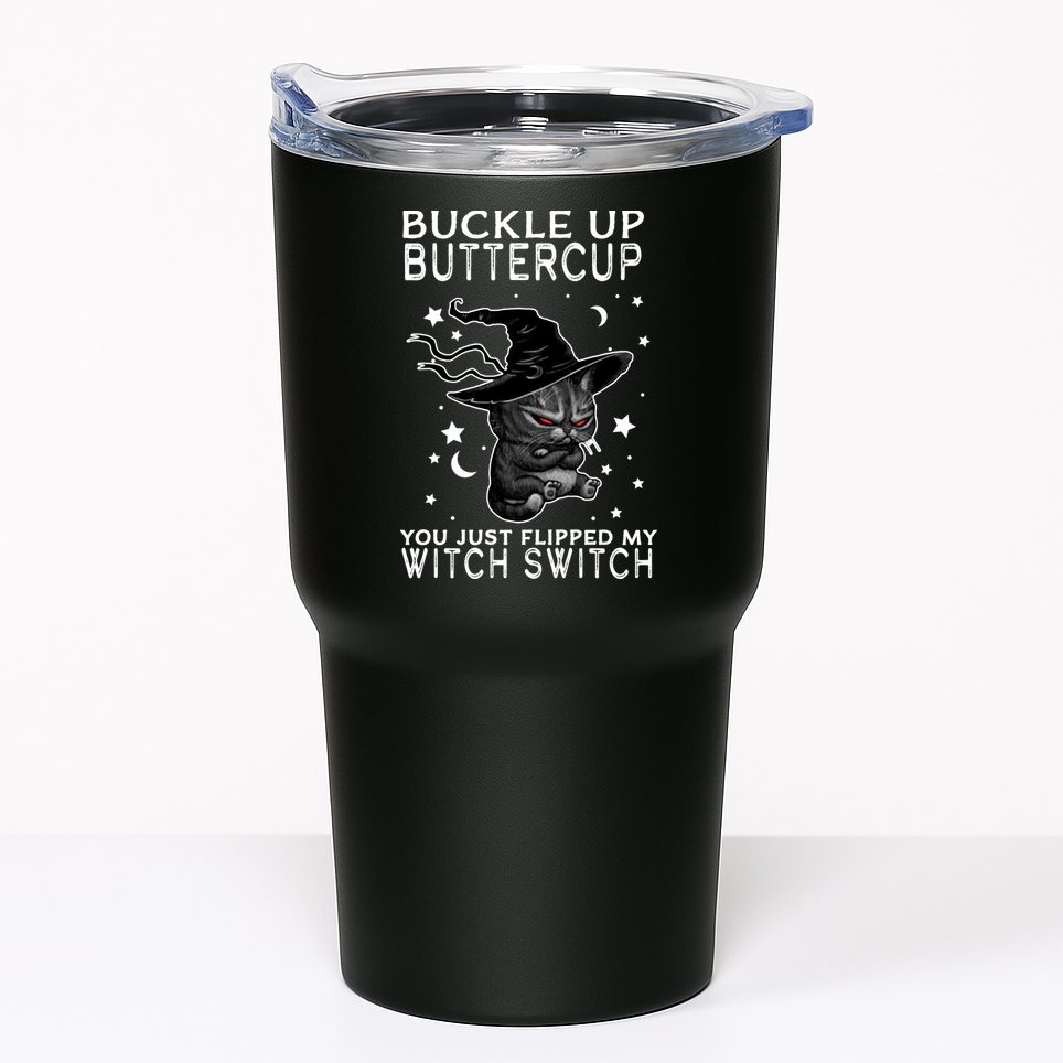 Cat Buckle Up Buttercup You Just Flipped My Witch Switch Tumbler