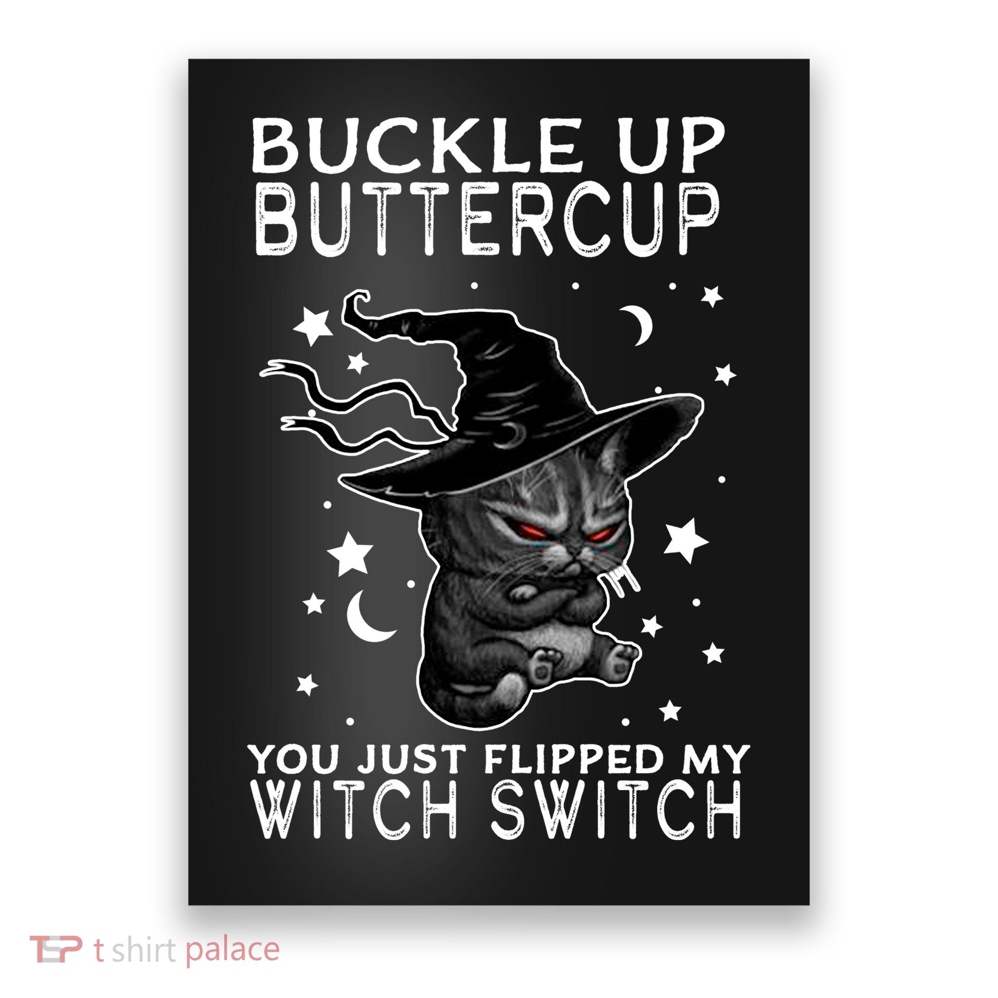 Cat Buckle Up Buttercup You Just Flipped My Witch Switch Poster