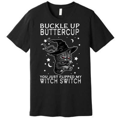 Cat Buckle Up Buttercup You Just Flipped My Witch Switch Premium T-Shirt