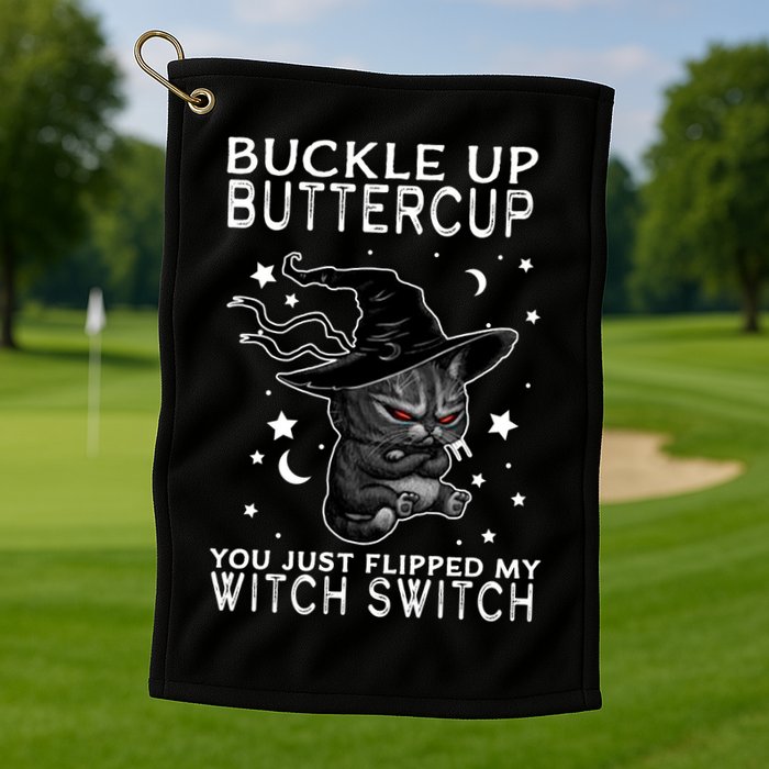 Cat Buckle Up Buttercup You Just Flipped My Witch Switch Golf Towel