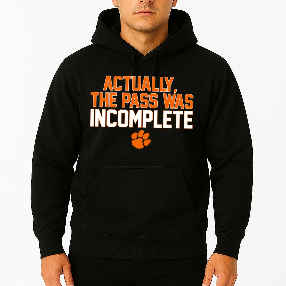 Clemson Actually The Pass Was Incomplete Hoodie