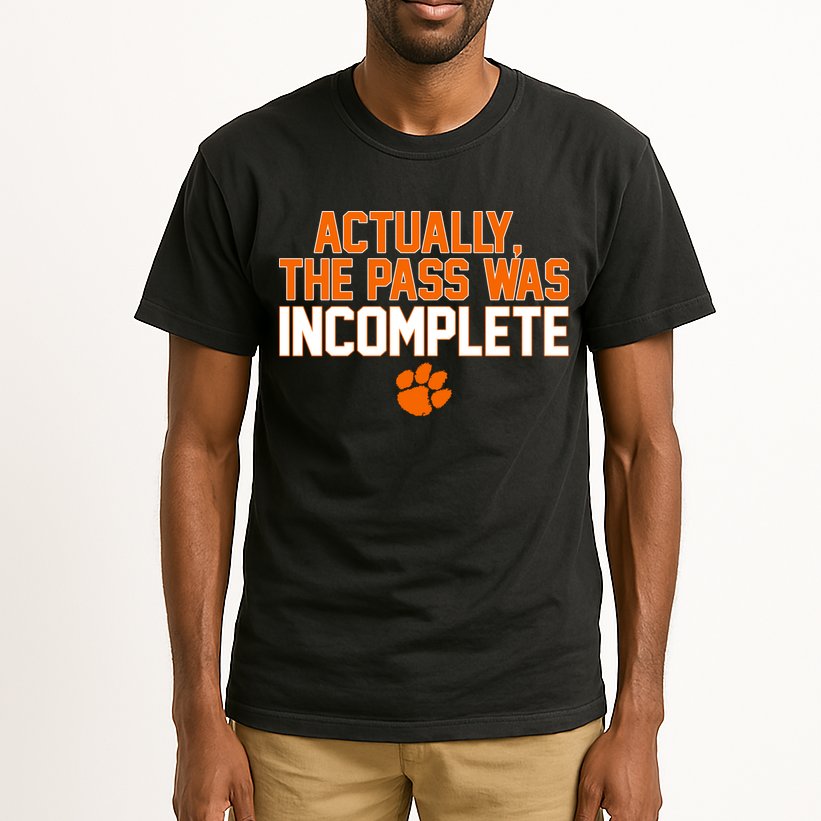 Clemson Actually The Pass Was Incomplete Tall T-Shirt