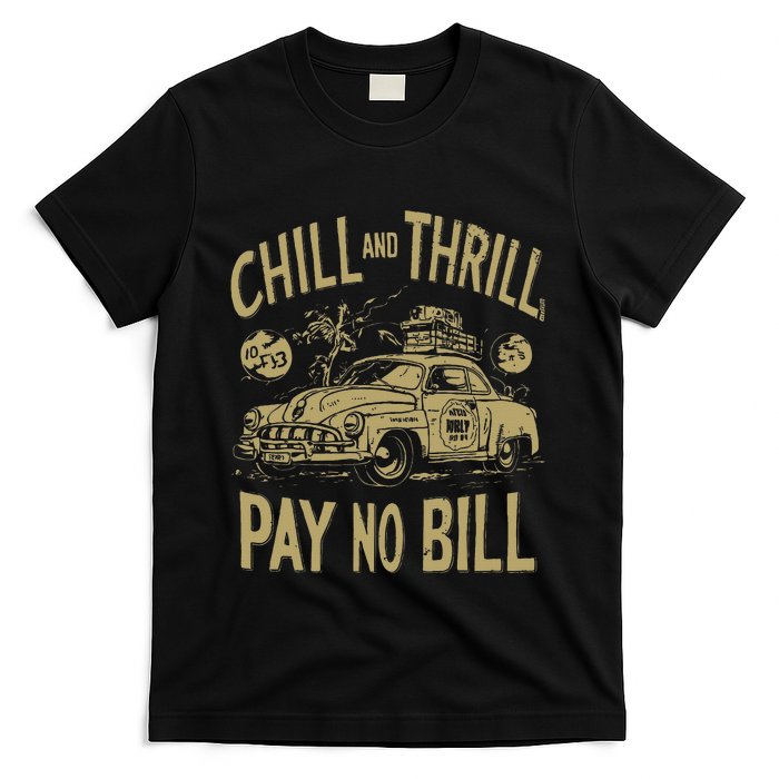 Chill And Thrill Pay No Bill T-Shirt