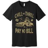 Chill And Thrill Pay No Bill Premium T-Shirt