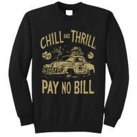 Chill And Thrill Pay No Bill Tall Sweatshirt