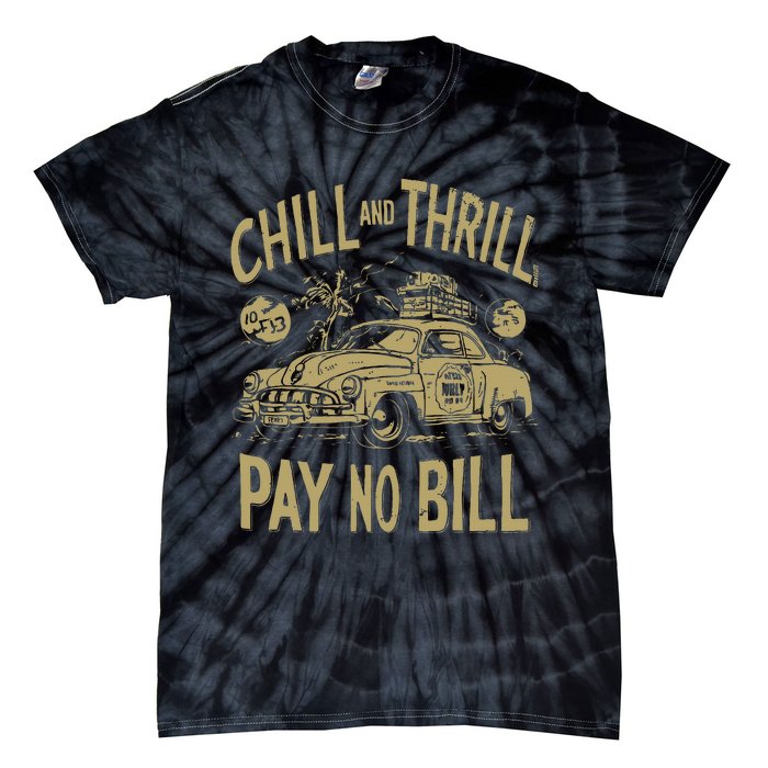 Chill And Thrill Pay No Bill Tie-Dye T-Shirt