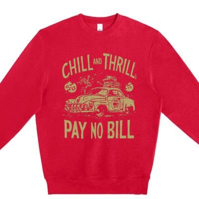 Chill And Thrill Pay No Bill Premium Crewneck Sweatshirt