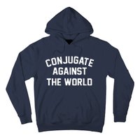 Conjugate Against The World Hoodie