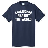 Conjugate Against The World Tall T-Shirt