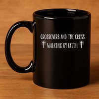 Crossovers And The Cross Walking By Faith Spiritual Believe 11oz C Handle Ceramic Mug