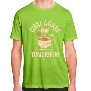 Chai Again Tomorrow Funny Chai Tea Adult ChromaSoft Performance T-Shirt