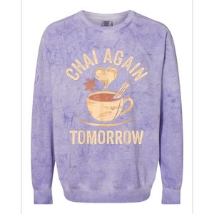 Chai Again Tomorrow Funny Chai Tea Colorblast Crewneck Sweatshirt