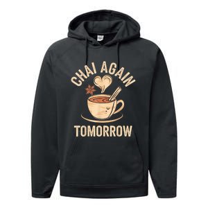 Chai Again Tomorrow Funny Chai Tea Performance Fleece Hoodie