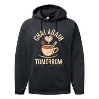 Chai Again Tomorrow Funny Chai Tea Performance Fleece Hoodie