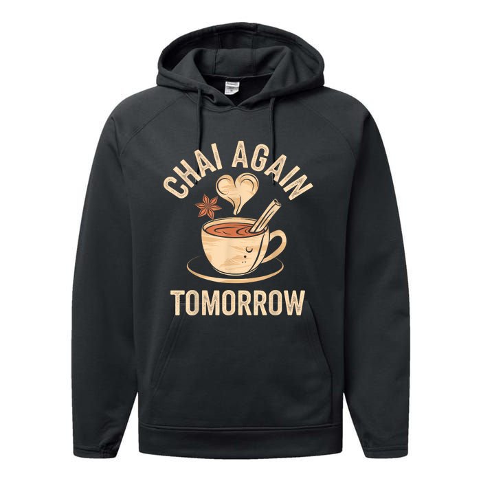 Chai Again Tomorrow Funny Chai Tea Performance Fleece Hoodie