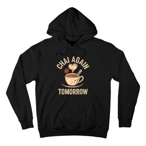 Chai Again Tomorrow Funny Chai Tea Hoodie