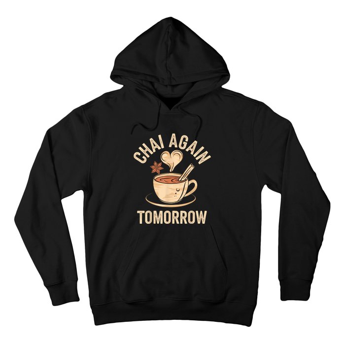 Chai Again Tomorrow Funny Chai Tea Hoodie