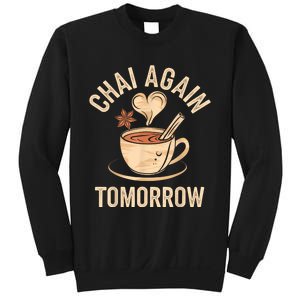 Chai Again Tomorrow Funny Chai Tea Sweatshirt