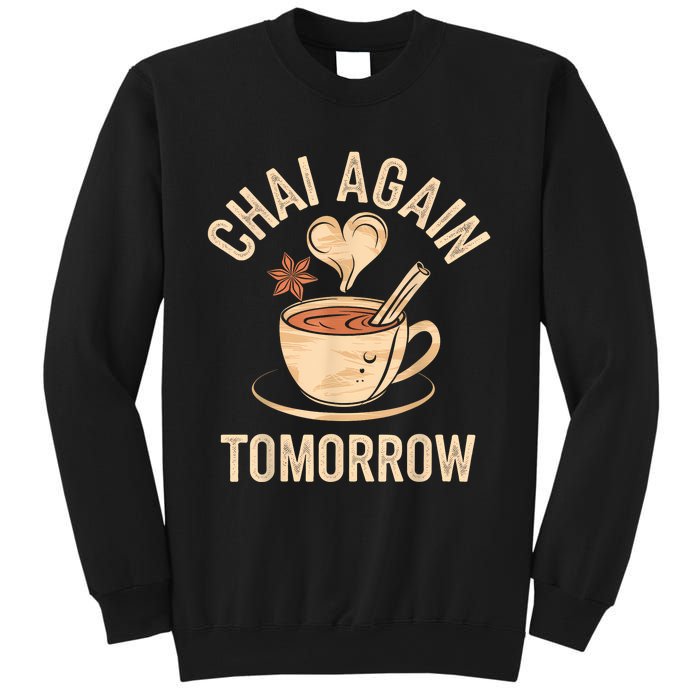 Chai Again Tomorrow Funny Chai Tea Sweatshirt