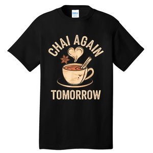 Chai Again Tomorrow Funny Chai Tea Tall T-Shirt