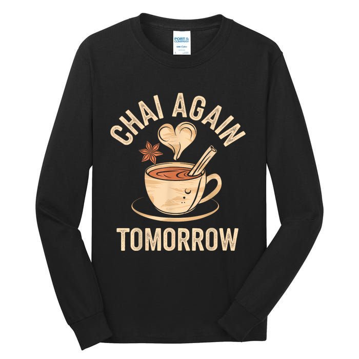 Chai Again Tomorrow Funny Chai Tea Tall Long Sleeve T-Shirt