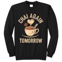 Chai Again Tomorrow Funny Chai Tea Tall Sweatshirt