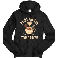 Chai Again Tomorrow Funny Chai Tea Tie Dye Hoodie