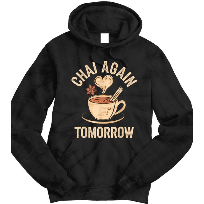 Chai Again Tomorrow Funny Chai Tea Tie Dye Hoodie