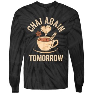 Chai Again Tomorrow Funny Chai Tea Tie-Dye Long Sleeve Shirt