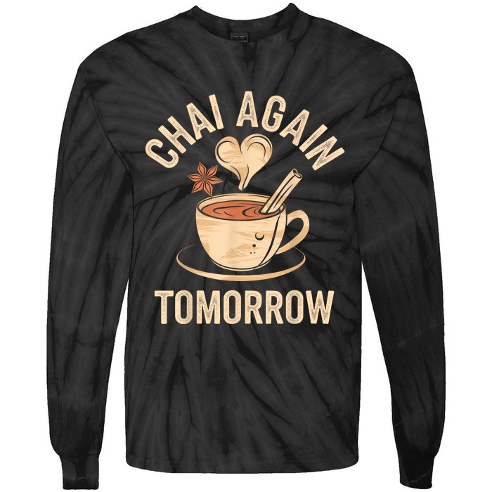 Chai Again Tomorrow Funny Chai Tea Tie-Dye Long Sleeve Shirt