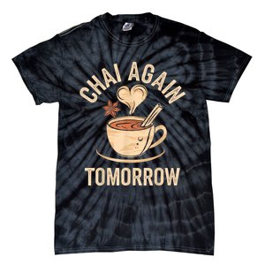 Chai Again Tomorrow Funny Chai Tea Tie-Dye T-Shirt