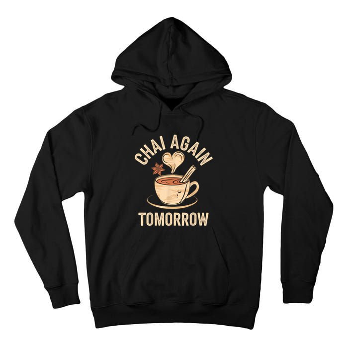 Chai Again Tomorrow Funny Chai Tea Tall Hoodie