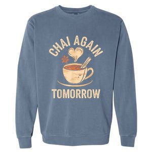 Chai Again Tomorrow Funny Chai Tea Garment-Dyed Sweatshirt