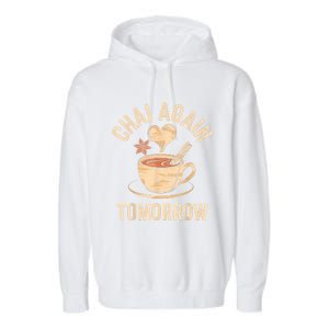 Chai Again Tomorrow Funny Chai Tea Garment-Dyed Fleece Hoodie