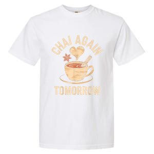 Chai Again Tomorrow Funny Chai Tea Garment-Dyed Heavyweight T-Shirt