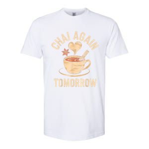 Chai Again Tomorrow Funny Chai Tea Softstyle CVC T-Shirt