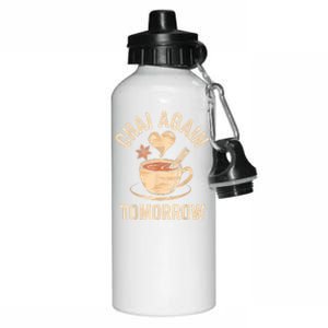 Chai Again Tomorrow Funny Chai Tea Aluminum Water Bottle