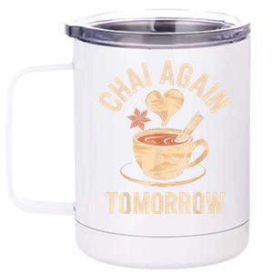 Chai Again Tomorrow Funny Chai Tea 12 oz Stainless Steel Tumbler Cup