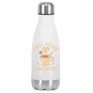 Chai Again Tomorrow Funny Chai Tea Stainless Steel Insulated Water Bottle