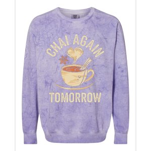 Chai Again Tomorrow Funny Chai Tea Colorblast Crewneck Sweatshirt