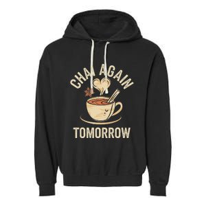 Chai Again Tomorrow Funny Chai Tea Garment-Dyed Fleece Hoodie