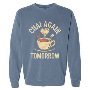 Chai Again Tomorrow Funny Chai Tea Garment-Dyed Sweatshirt