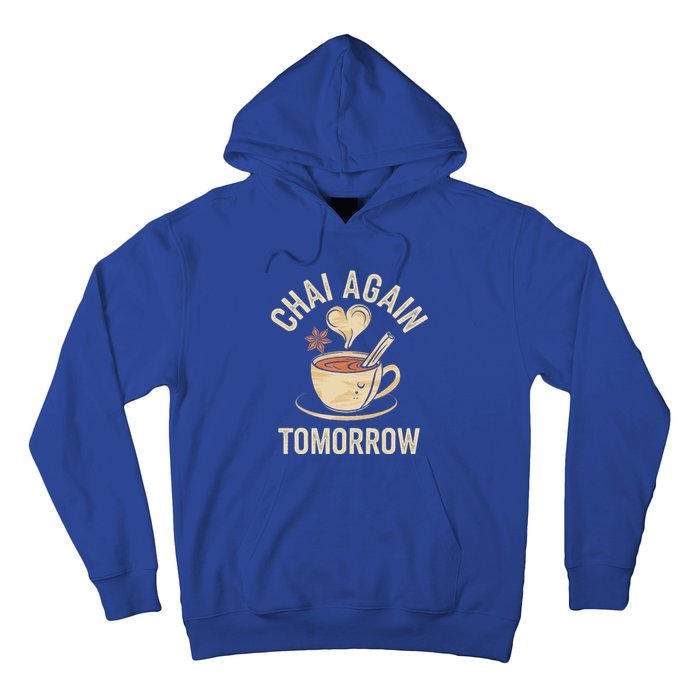 Chai Again Tomorrow Funny Chai Tea Hoodie