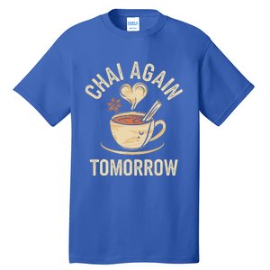 Chai Again Tomorrow Funny Chai Tea Tall T-Shirt