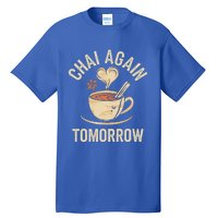 Chai Again Tomorrow Funny Chai Tea Tall T-Shirt